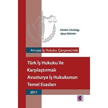 Avrupa Iş Hukuku Çerçevesinde Türk Iş Hukuku ile Karşılaştırmalı Avusturya Iş Hukukunun Temel Esasla