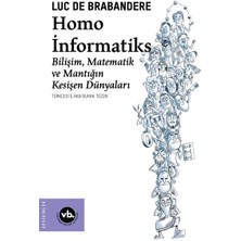 Homo Informatiks - Bilişim, Matematik ve Mantığın Kesişen Dünyaları