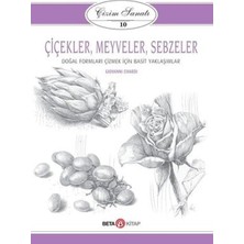 Çizim Sanatı Serisi 10 - Çiçekler, Meyveler ve Sebzeler