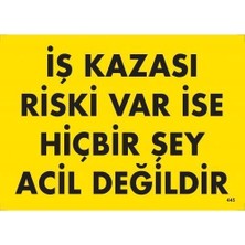 Pazarcan Mey Ithalat® Iş Kazası Riski Var Ise Hiçbir Şey Acil Değildir Uyarı Levhası 25X35 KOD:445