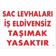 Bucuks Mey Ithalat® Sac Levhaları Iş Eldivensiz Taşımak Yasaktır Levhası 25X35 Kod:38