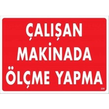 Bucuks Mey Ithalat® Çalışan Makinada Ölçme Yapma Uyarı Levhası 25X35 KOD:228