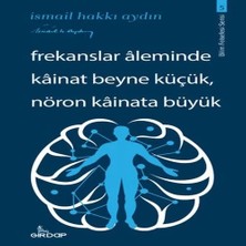 Epilons Frekanslar Aleminde Kâinat Beyne Küçük, Nöron Kâinata Büyük