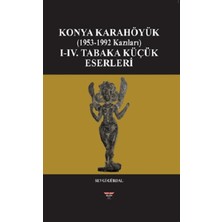 Bilgin Kültür Sanat Yayınları Konya Karahöyük (1953-1992 Kazıları)