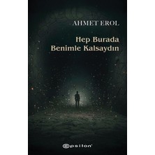 Epsilon Yayınevi Hep Burada Benimle Kalsaydın - Ahmet Erol
