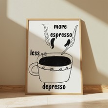 Des Vu Print More Espresso Less Depresso Kahve Espresso Çerçevesiz Poster