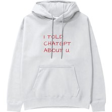 The Lucid Lab I Told Chatgpt About U Hoodie - Beyaz