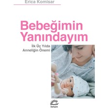Bebeğimin Yanındayım: Ilk Üç Yılda Anneliğin Önemi