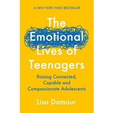 The Emotional Lives Of Teenagers: Raising Connected, Capable And Compassionate Adolescents