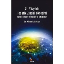 21. Yüzyılda Tedarik Zinciri Yönetimi: Güncel Rekabet Stratejileri ve Yaklaşımlar