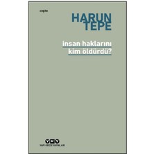 Yapı Kredi Yayınları Insan Haklarını Kim Öldürdü? - Harun Tepe