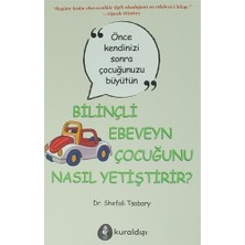 Kuraldışı Yayınevi Bilinçli Ebeveyn Çocuğunu Nasıl Yetiştirir? Dr. Shefali Tsabary Tarafından Yazılan Önemli Ebeveynlik Kitabı