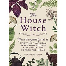 Daisy Store The House Witch: Your Complete Guide To Creating A Magical Space With Rituals And Spells For Hearth And Home