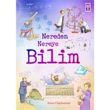 İlk Genç Timaş Nereden Nereye Bilim - Anna Claybourne 6 - 8 Yaş Aralığına Uygun Bilim & Teknik Kitabı