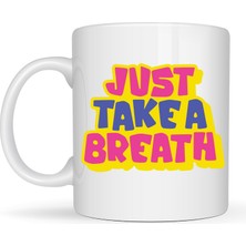 Üreticiniz Just Take A Breath Yazılı Porselen Kupa Model 140 – Motivasyon & Sakinleştirici Tas