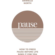 Pause: How To Press Pause Before Life Does It For You