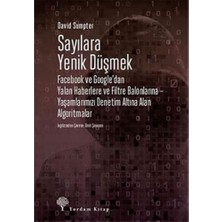 Sayılara Yenik Düşmek: Facebook ve Google’dan Yalan Haberlere ve Filtre Balonlarına - Yaşamlarımızı Denetim Altına Alan Algoritmalar