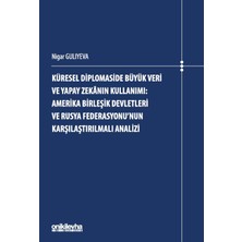 On İki Levha Yayınları Küresel Diplomaside Büyük Veri ve Yapay Zekanın Kullanımı: Amerika Birleşik Devletleri ve Rusya Federasyonu'nun Karşılaştırılmalı Analizi