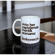Heg Store Ama Her Yaptigimda Mantık Ararsanız Ilerleyemeyiz Yazılı Baskılı Porselen Kupa