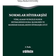 On İki Levha Yayınları Normlar Hiyerarşisi: Türk, Alman ve Ingiliz Hukuk Sistemlerinde Kural Işlemlerin ve Mahkeme Kararlarının Hiyerarşik Gücü