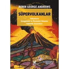Sakin Kitap Süpervolkanlar (Volkanların Gezegenimiz ve Ötesindeki Dünyalar Hakkında Anlattıkları)