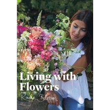 Living With Flowers: Blooms & Bouquets For The Home