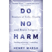 Do No Harm: Stories Of Life, Death And Brain Surgery: Stories Of Life, Death And Brain Surgery - As Seen On 'life-Changing' Bbc Documentary Confessions Of A Brain Surgeon