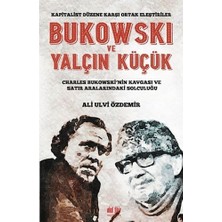 Bukowski ve Yalçın Küçük - Kapitalist Düzene Karşı Ortak Eleştiriler: Charles Bukowski’nin Kavgası ve Satır Aralarındaki Solculuğu