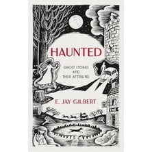 Haunted: Ghost Stories And Their Afterlives