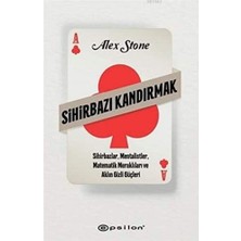 Sihirbazı Kandırmak: Sihirbazlar, Mentalistler, Matematik Meraklıları ve Aklın Gizli Güçleri