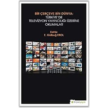 Bir Çerçeve Bin Dünya: Türkiye’de Televizyon Yayıncılığı Üzerine Okumalar