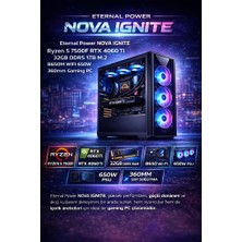 Eternal Power Nova Ignıte Ryzen 5 7500F Rtx 4060 Ti 32GB Ddr5 1tb M.2 B650M Wıfı 650W 360MM Gaming Pc