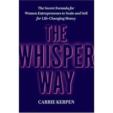 The Whisper Way: The Secret Formula For Women Entrepreneurs To Scale And Sell For Life-Changing Money