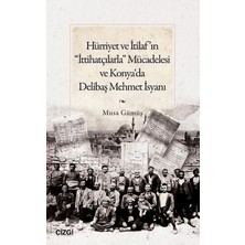 Çizgi Kitabevi Yayınları Hürriyet ve Itilaf’ın “ittihatçılarla” Mücadelesi ve Konya‘da Delibaş Mehmet Isyanı