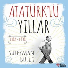 Belirtilmemiş Atatürk’lü Yıllar