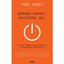 Ekranı Kapat, Hayatını Aç !: Dijital Çağın Karanlığından Kurtulmanın Şifreleri