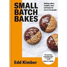 Small Batch Bakes: Baking Cakes, Cookies, Bars And Buns For One To Six People