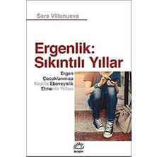 Ergenlik: Sıkıntılı Yıllar: Ergen Çocuklarımıza Keyifle Ebeveynlik Etmenin Yolları