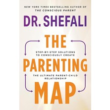 The Parenting Map: Step-By-Step Solutions To Consciously Create The Ultimate Parent-Child Relationship