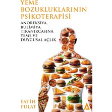 Yeme Bozukluklarının Psikoterapisi: Anoreksiya, Bulimiya, Tıkanırcasına Yeme ve Duygusal Açlık