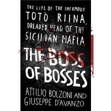 The Boss Of Bosses: The Life Of The Infamous Toto Riina Dreaded Head Of The Sicilian Mafia