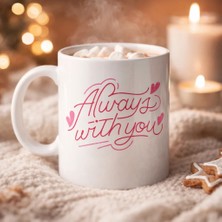Uslucan Alışveriş Always With You Yazılı Porselen Kupa Model 19 – Romantik Tasarım - Sevgiliye Arkadaşa Özel Hediye Kupası