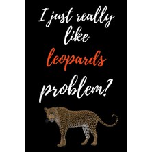 Delixa I Just Really Like Leopards, Problem?: Journal / / Notepad / Diary, Gifts Leopard Lovers (Lined, 6"