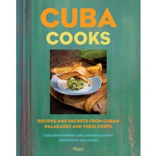 Delixa Cuba Cooks: Recipes Secrets From Cuban Paladares Their