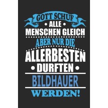 Delixa Gott Schuf Alle Menschen Gleich Aber Nur Die Allerbesten Durften Bildhauer Werden: Notizbuch, Notizb