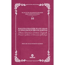 Hayatın Stratejik Planlaması ve Yönetimi Için Bir Yol Haritası: Islami Düşünce Sistemi Işığında Manevi Gelişim ve Dönüşüm Yolculuğu