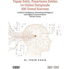 Yapay Zeka, Pazarlama Zekası ve Dijital Iletişimde 100 Temel Kavram