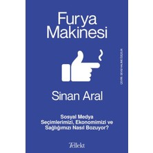 Furya Makinesi: Sosyal Medya Seçimlerimizi, Ekonomimizi ve Sağlığımızı Nasıl Bozuyor?