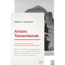 Anlamı Tamamlamak - Islam Düşünce Geleneğinin Anadolu Coğrafyasındaki Bileşenleri