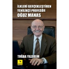 Ilkleri Gerçekleştiren Yenilikçi Profesör Oğuz Manas